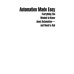 Automation Made Easy: Everything You Wanted to Know about Automation and Need to Ask